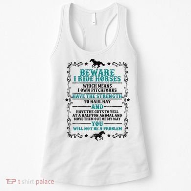 Beware I Ride Horses You Will Not Be A Problem Horse Lover Women's Tank Top