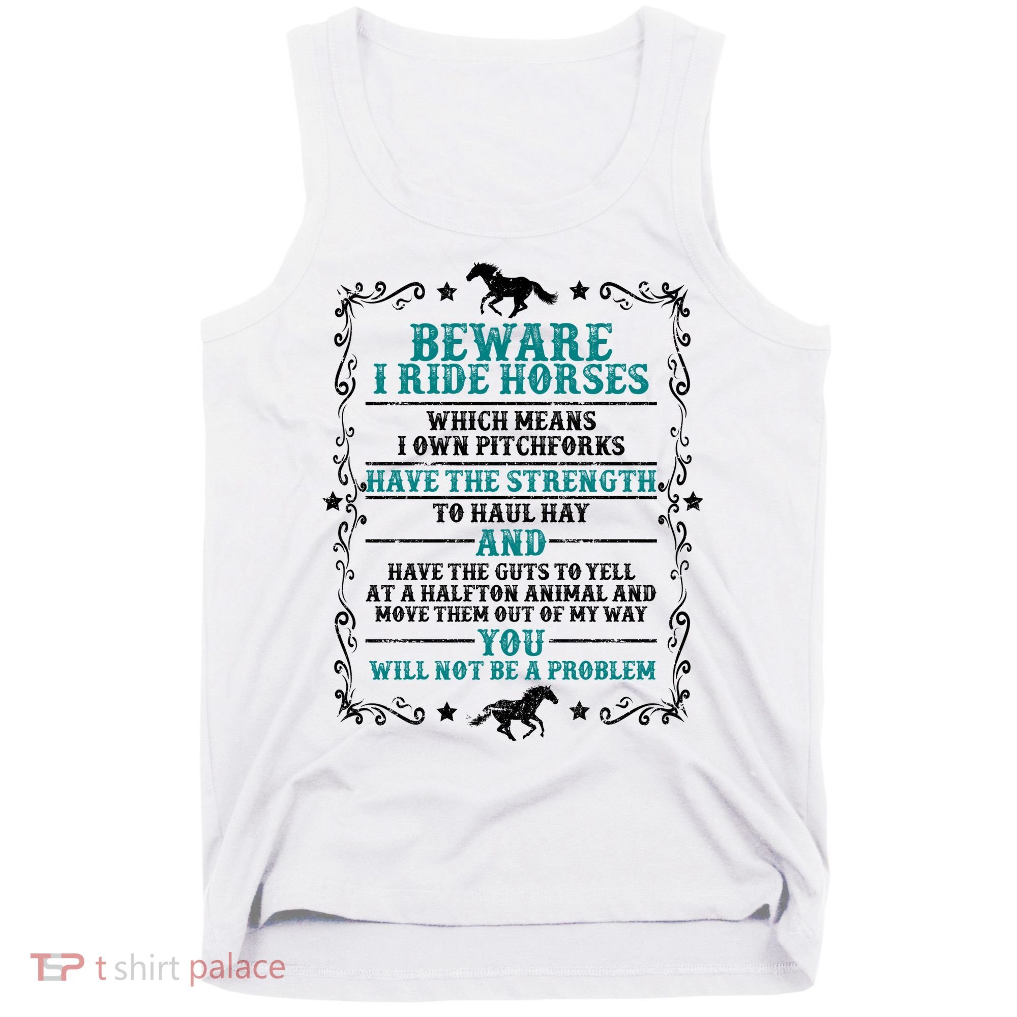 Beware I Ride Horses You Will Not Be A Problem Horse Lover Tank Top