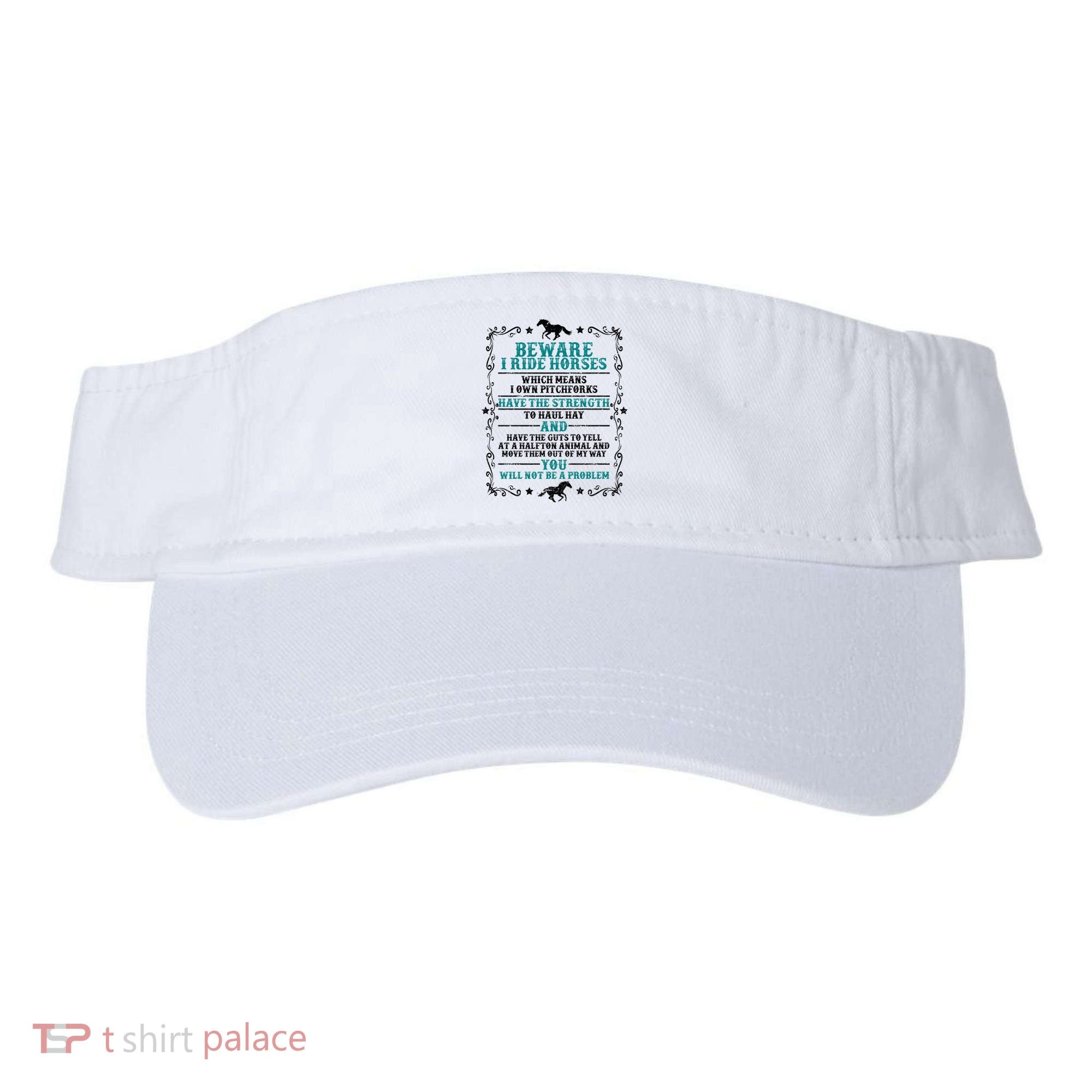 Beware I Ride Horses You Will Not Be A Problem Horse Lover Visor