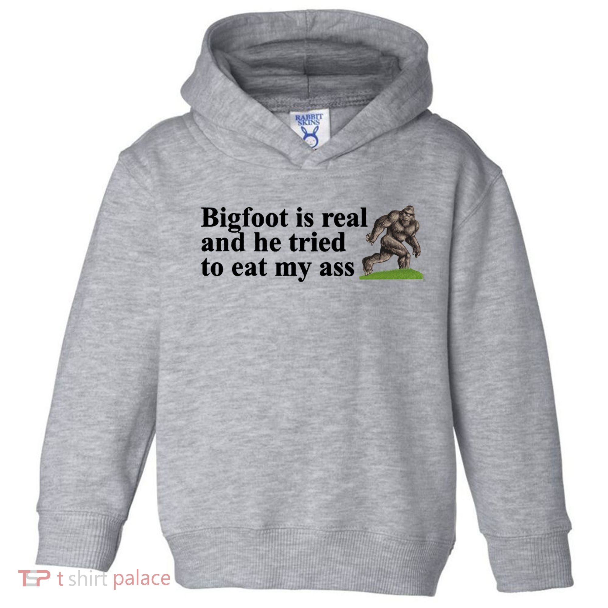 Bigfoot Is Real And He Tried To Eat My Ass Meme Toddler Hoodie