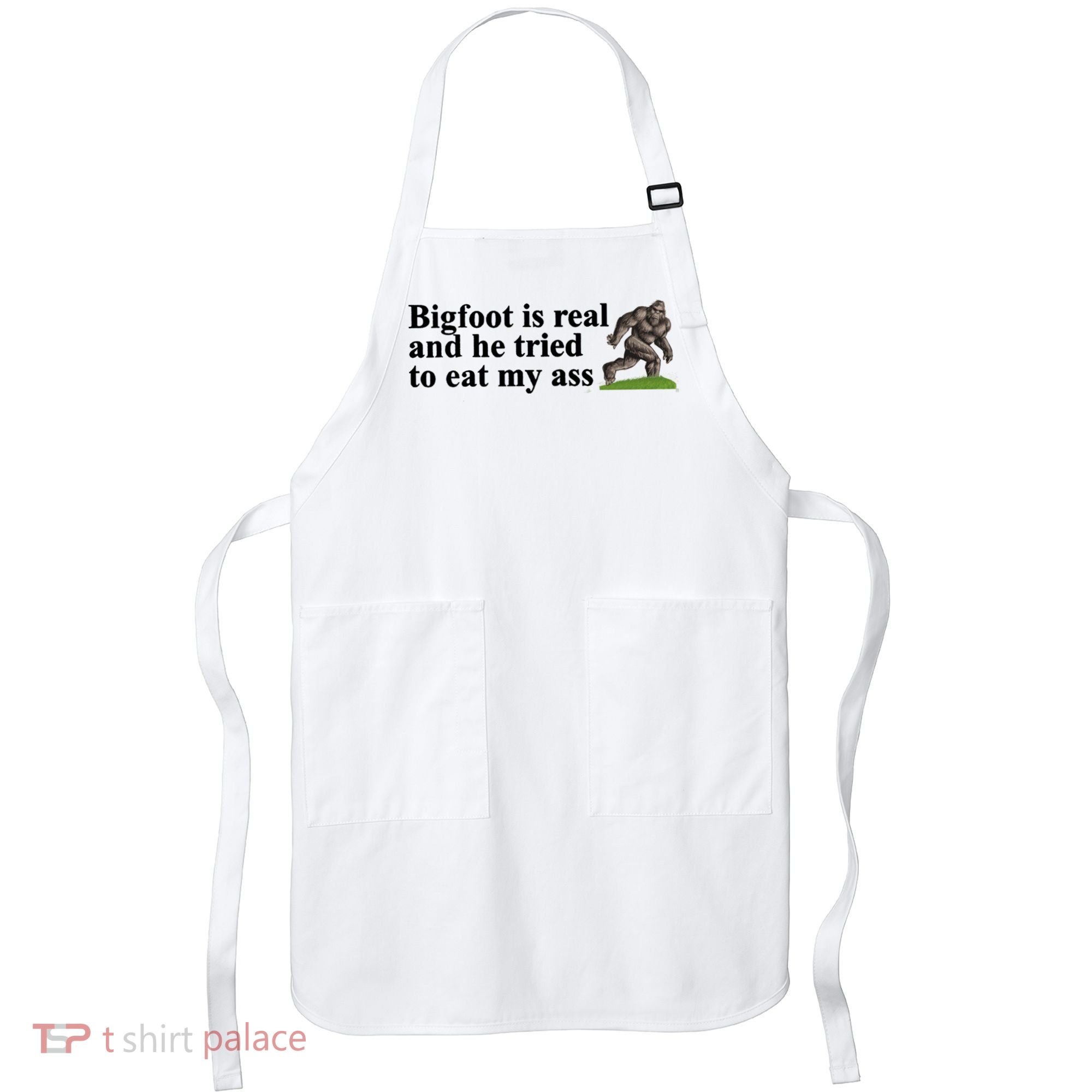 Bigfoot Is Real And He Tried To Eat My Ass Meme Apron