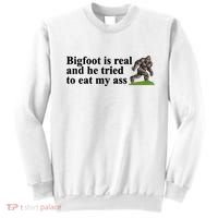 Bigfoot Is Real And He Tried To Eat My Ass Meme Sweatshirt thumb 0