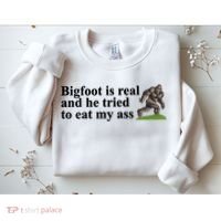 Bigfoot Is Real And He Tried To Eat My Ass Meme Sweatshirt thumb 2