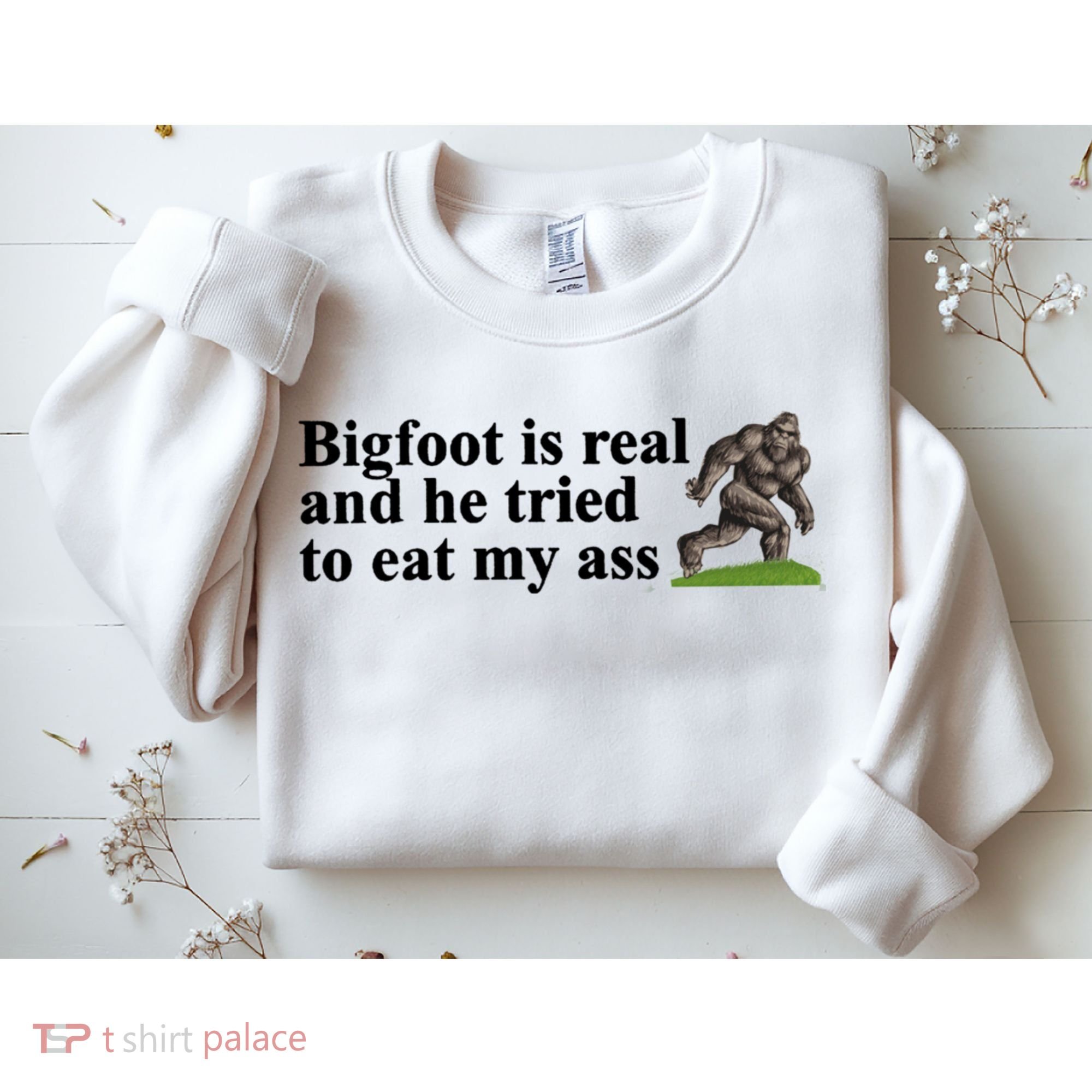 Bigfoot Is Real And He Tried To Eat My Ass Meme Sweatshirt
