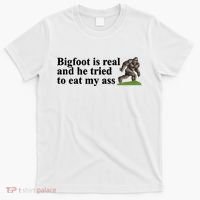 Bigfoot Is Real And He Tried To Eat My Ass Meme T-Shirt thumb 0