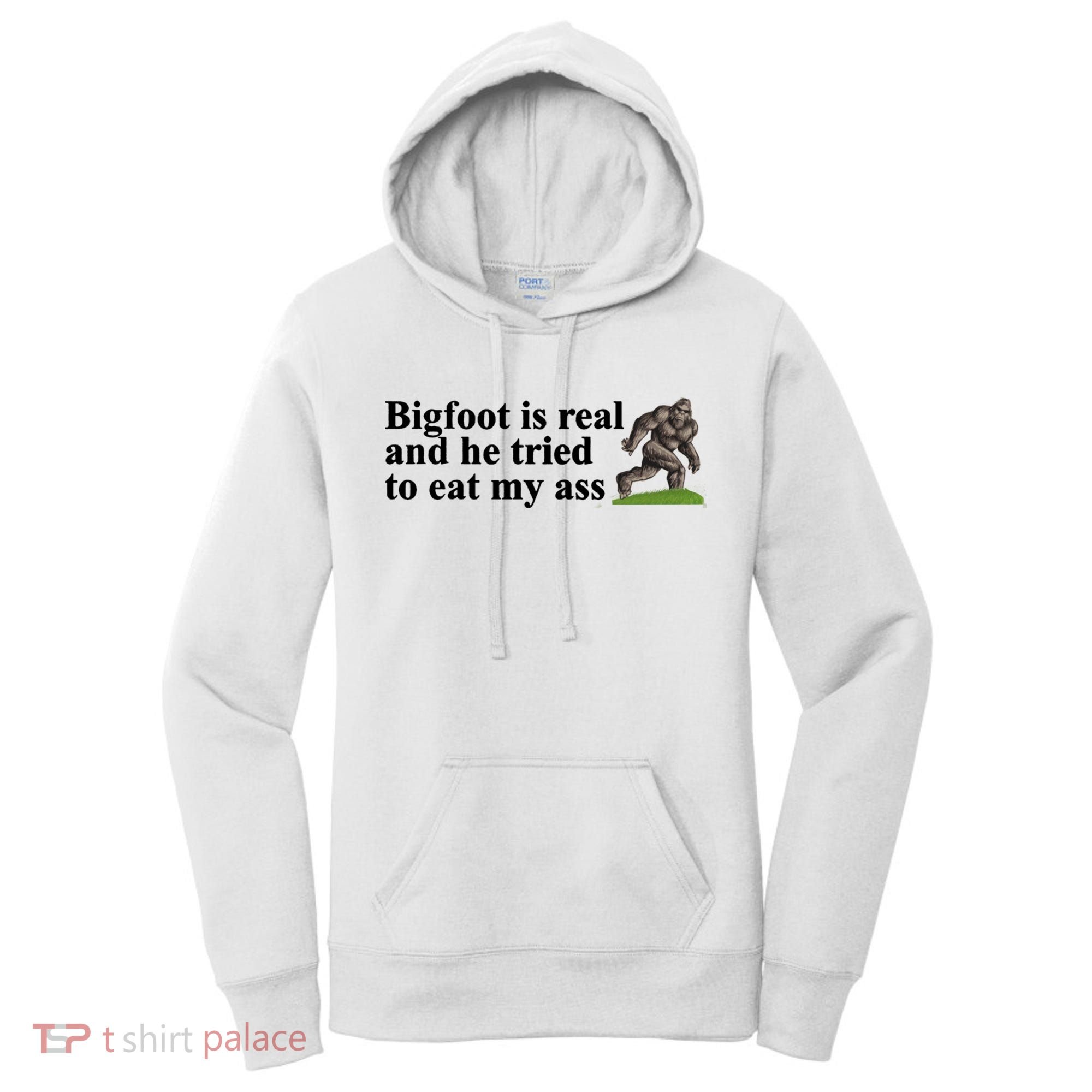 Bigfoot Is Real And He Tried To Eat My Ass Meme Women's Hoodie