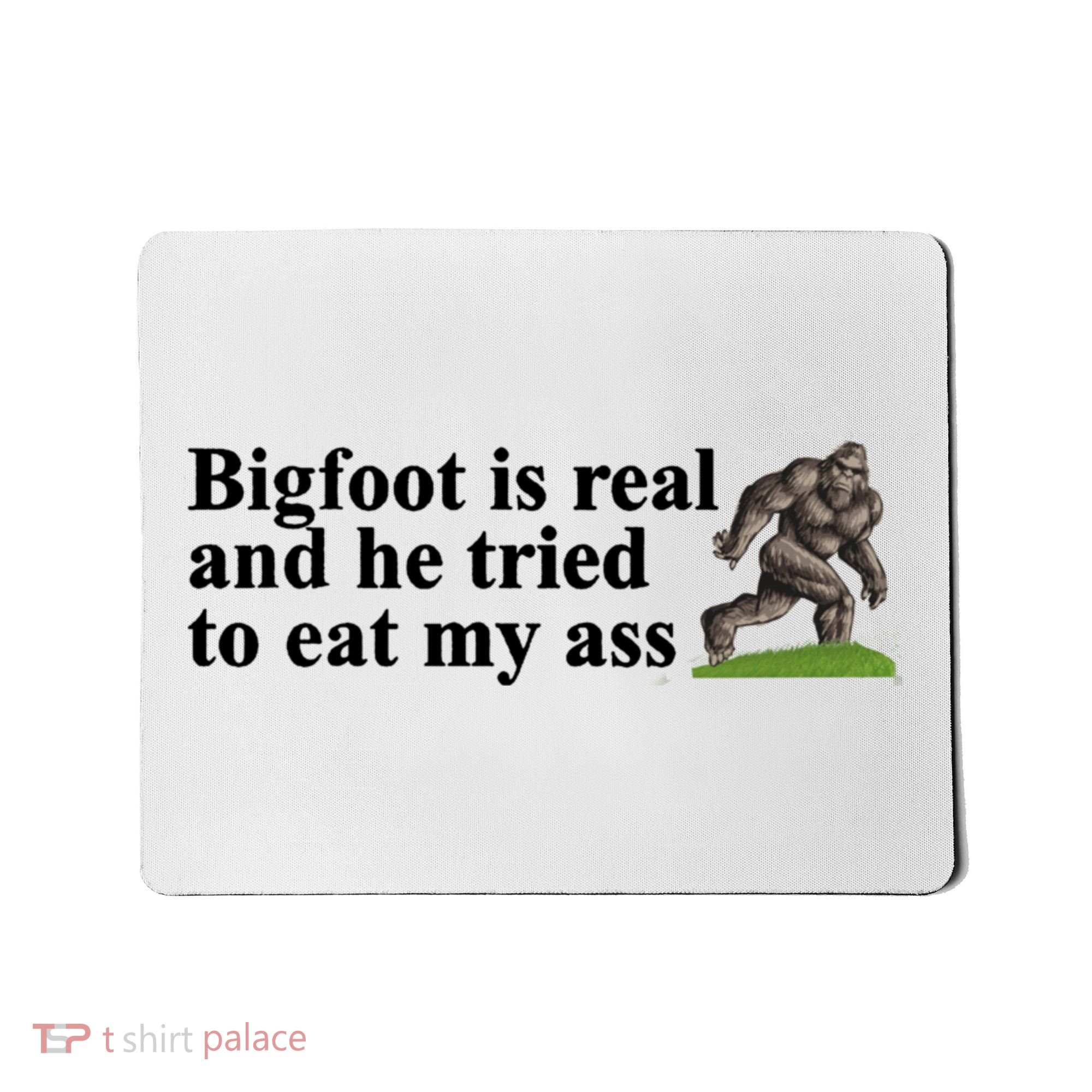 Bigfoot Is Real And He Tried To Eat My Ass Meme Mousepad