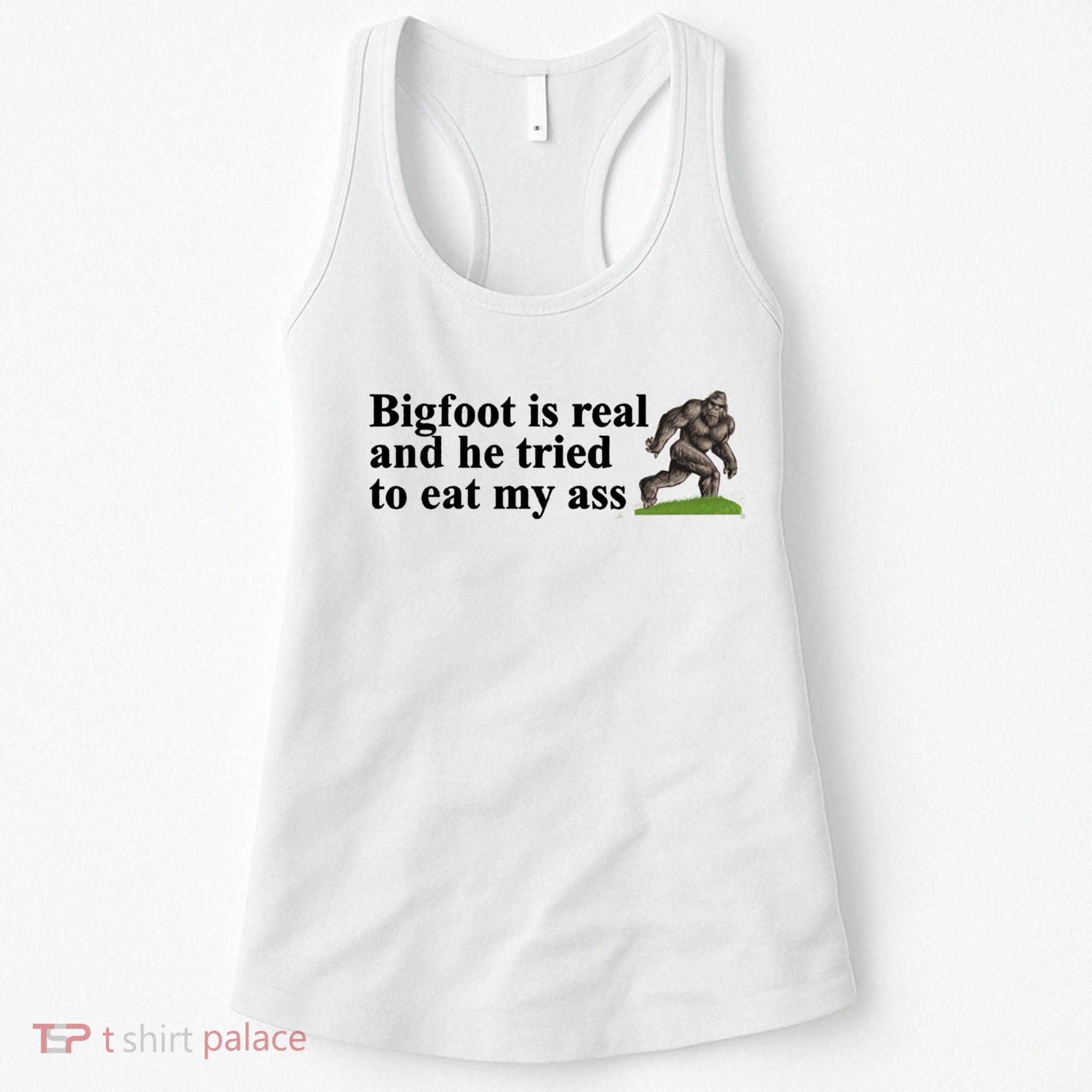 Bigfoot Is Real And He Tried To Eat My Ass Meme Women's Tank Top