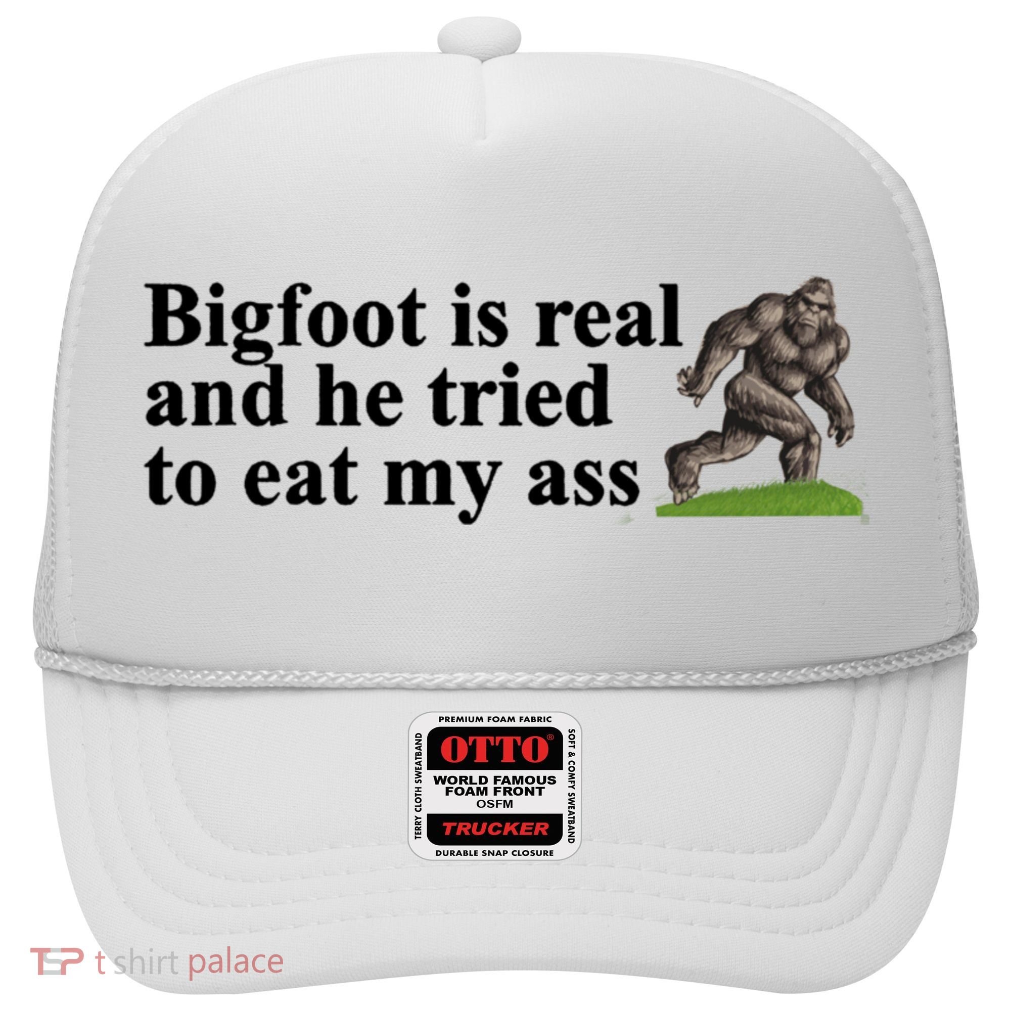 Bigfoot Is Real And He Tried To Eat My Ass Meme Hat