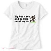 Bigfoot Is Real And He Tried To Eat My Ass Meme Women's T-Shirt thumb 0