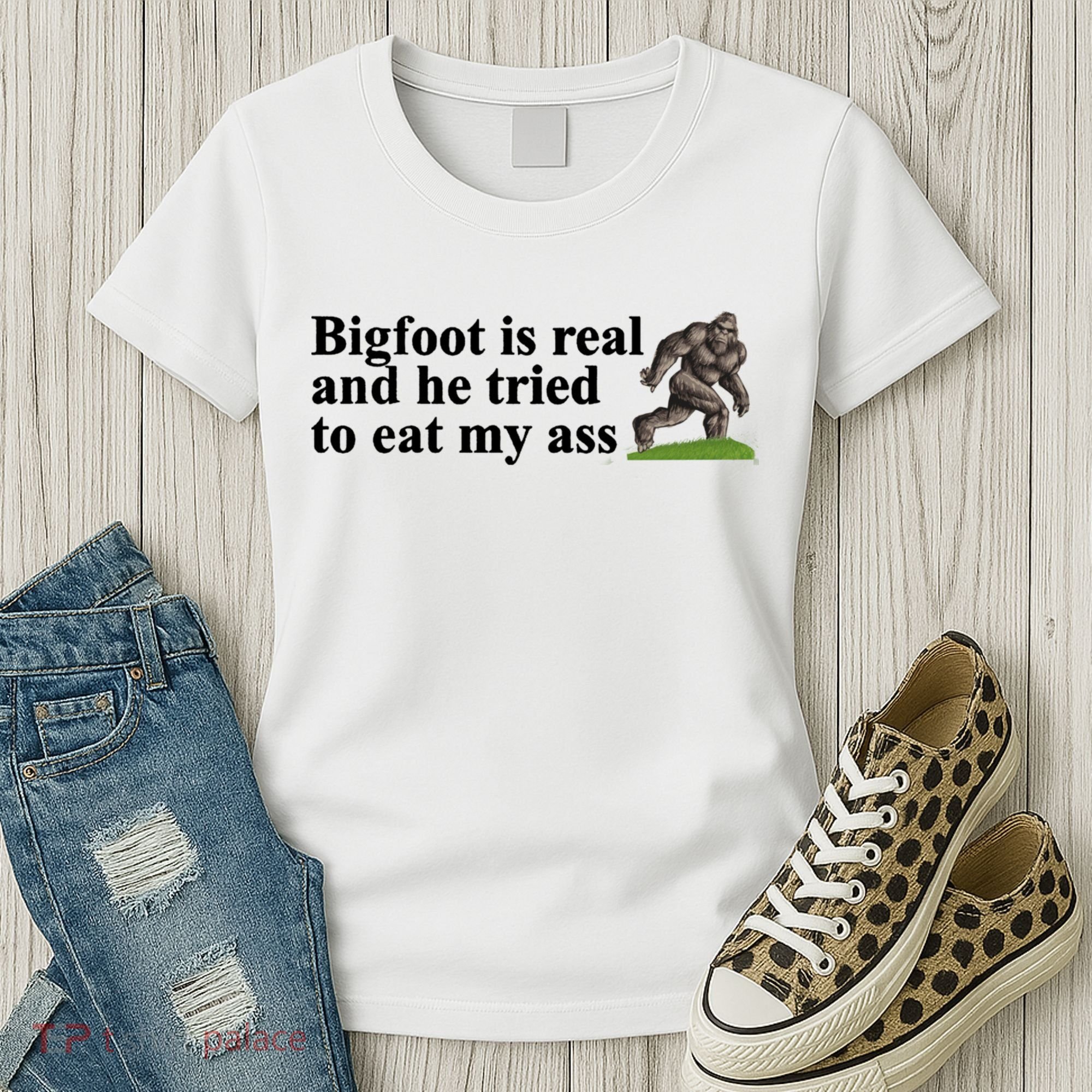 Bigfoot Is Real And He Tried To Eat My Ass Meme Women's T-Shirt