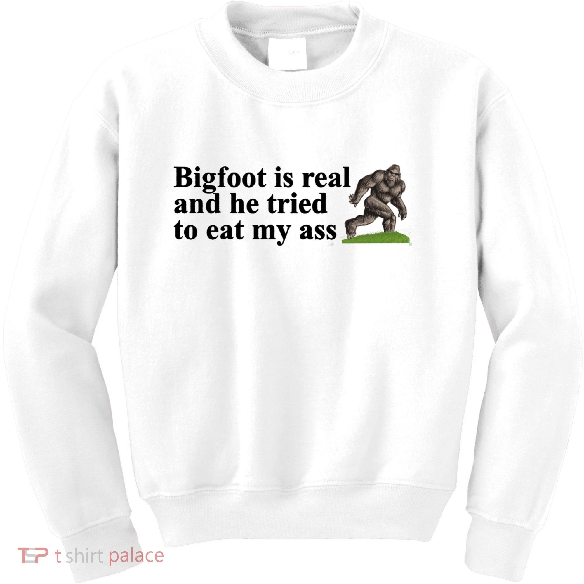 Bigfoot Is Real And He Tried To Eat My Ass Meme Kids Sweatshirt