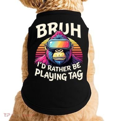Bruh ID Rather Be Playing Tag Gorilla Wearing Vr Gamer Doggie Tank