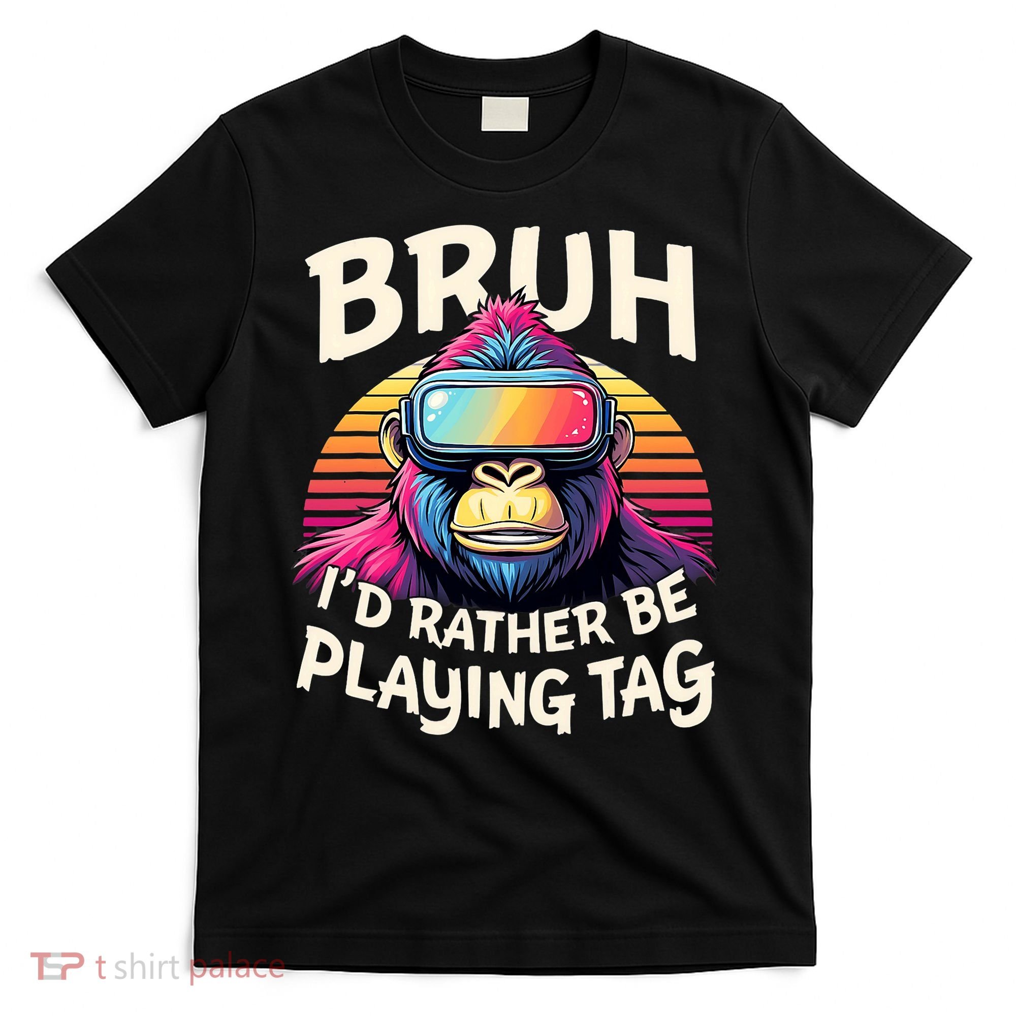 Bruh ID Rather Be Playing Tag Gorilla Wearing Vr Gamer T-Shirt