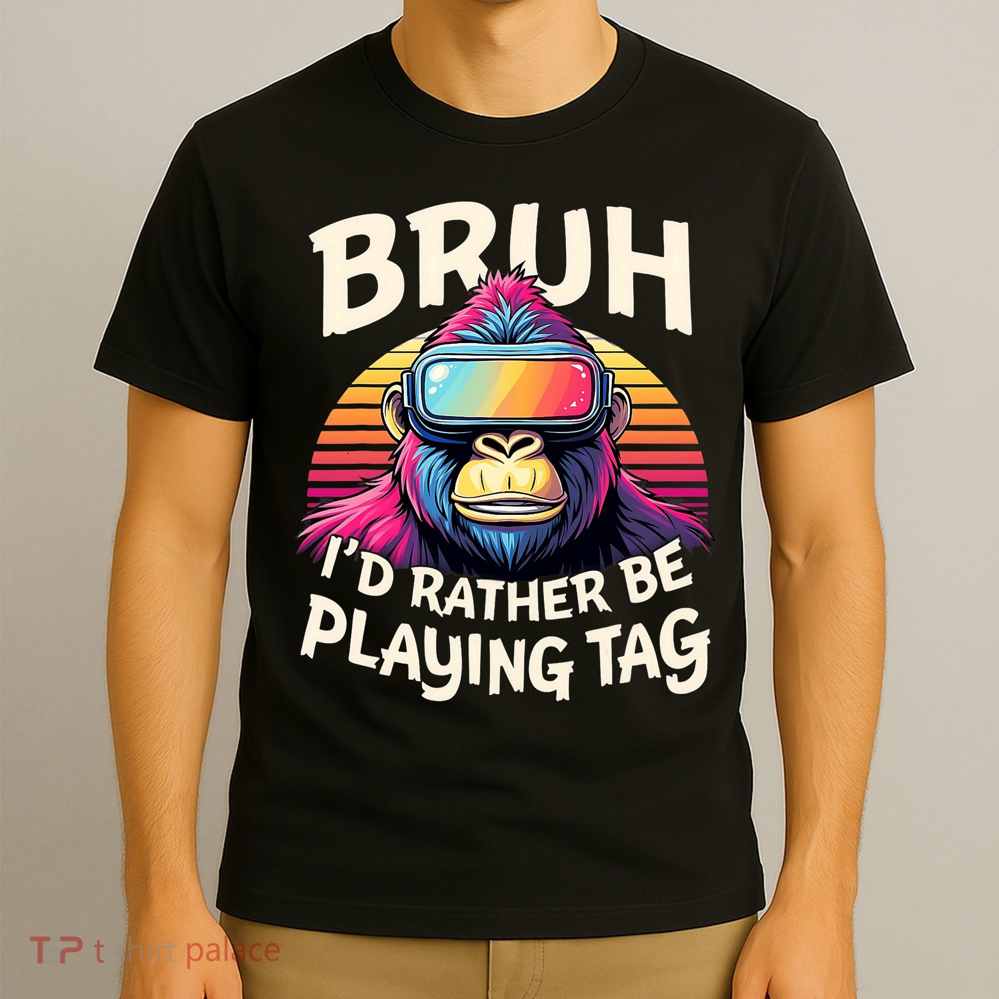 Bruh ID Rather Be Playing Tag Gorilla Wearing Vr Gamer T-Shirt