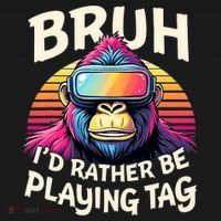 Bruh ID Rather Be Playing Tag Gorilla Wearing Vr Gamer T-Shirt thumb 7
