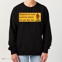 Bigfoot Is Real And He Tried To Eat My Ass Meme Women's Sweatshirt thumb 0