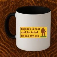 Bigfoot Is Real And He Tried To Eat My Ass Meme Coffee Mug thumb 2