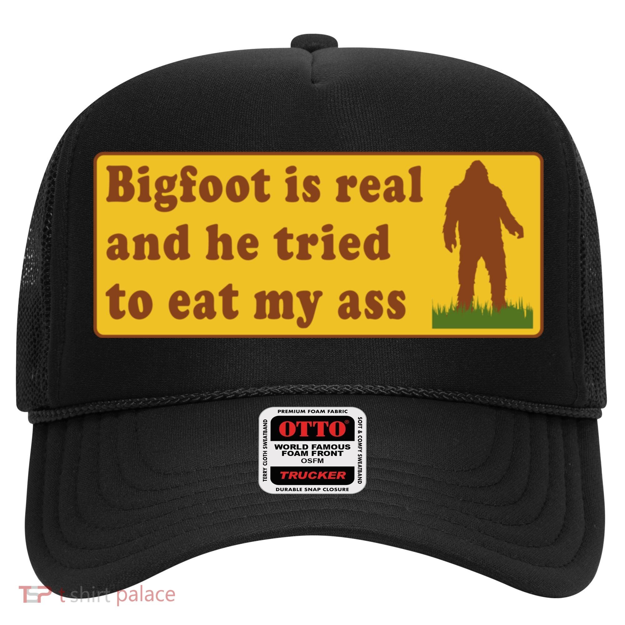 Bigfoot Is Real And He Tried To Eat My Ass Meme Hat