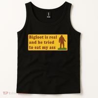Bigfoot Is Real And He Tried To Eat My Ass Meme Tank Top thumb 2