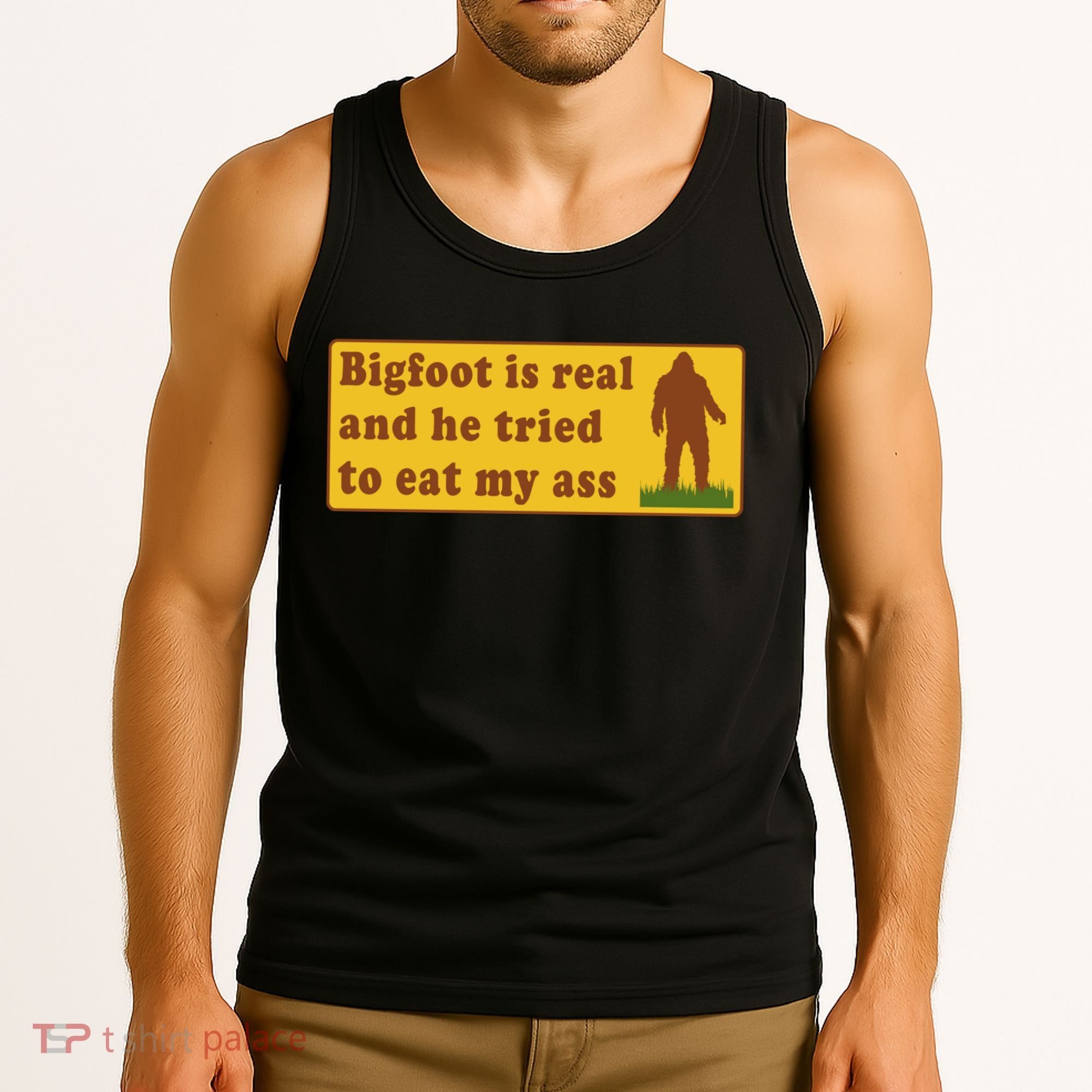 Bigfoot Is Real And He Tried To Eat My Ass Meme Tank Top