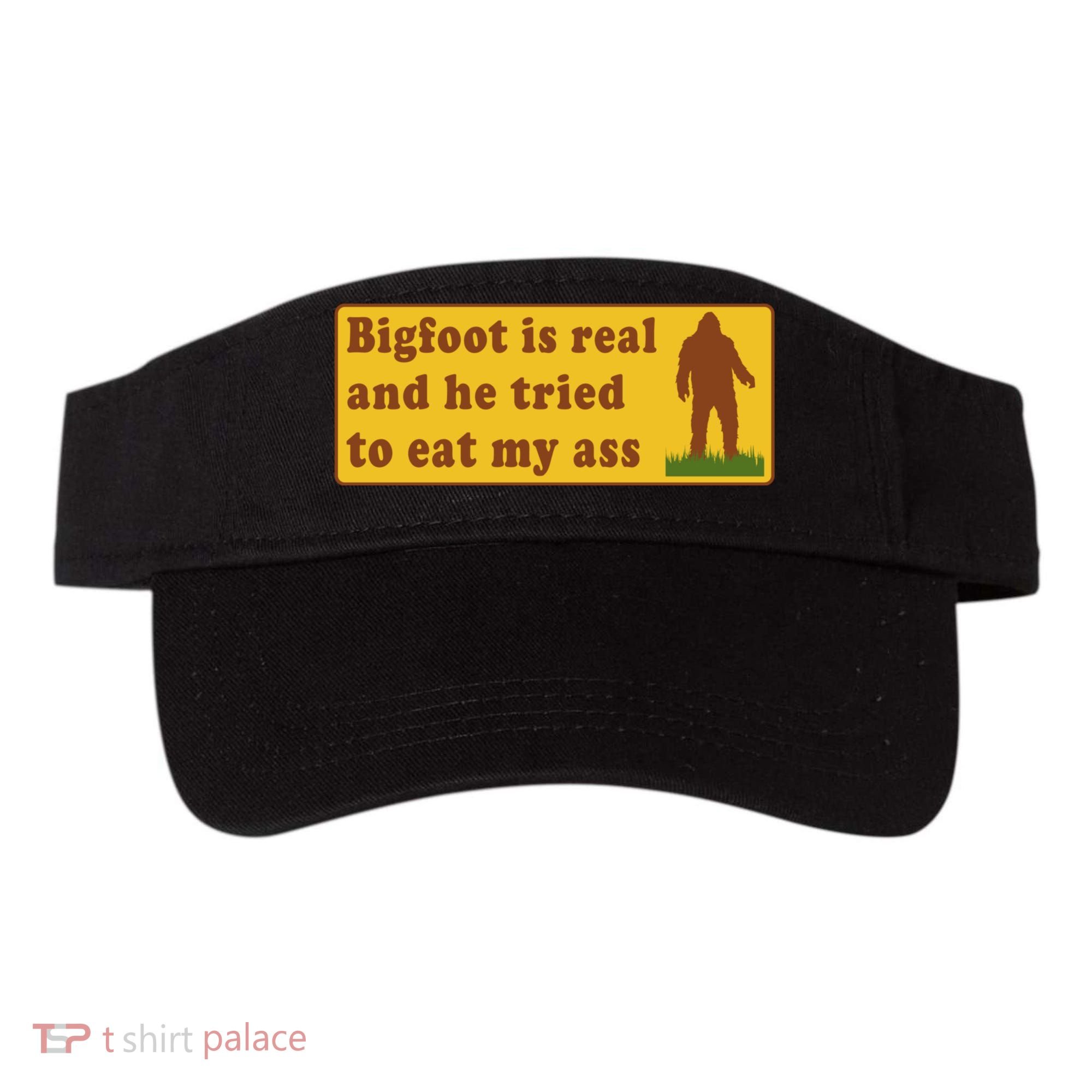 Bigfoot Is Real And He Tried To Eat My Ass Meme Visor