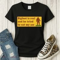 Bigfoot Is Real And He Tried To Eat My Ass Meme Women's T-Shirt thumb 3