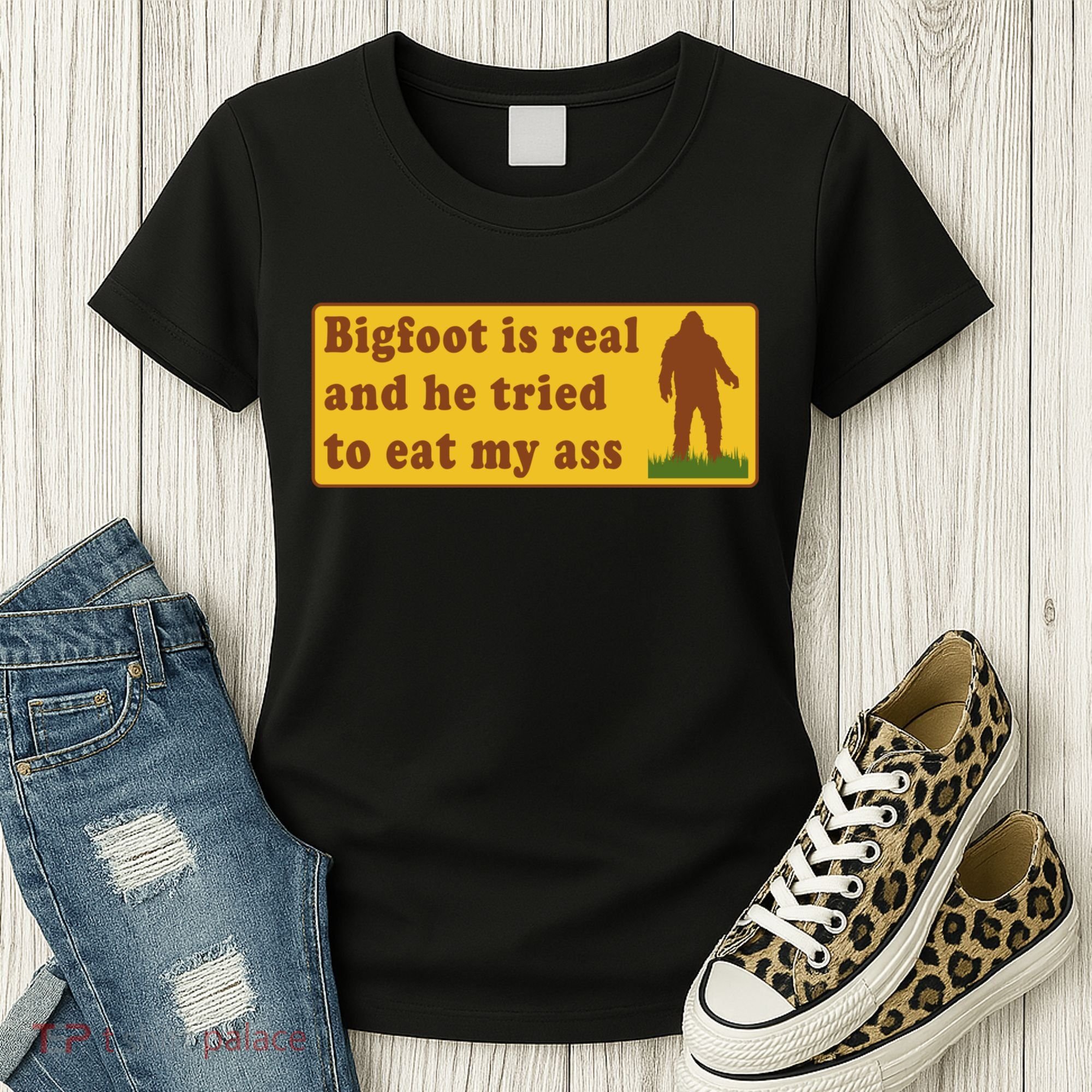 Bigfoot Is Real And He Tried To Eat My Ass Meme Women's T-Shirt