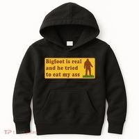 Bigfoot Is Real And He Tried To Eat My Ass Meme Kids Hoodie thumb 0