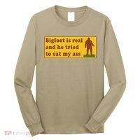 Bigfoot Is Real And He Tried To Eat My Ass Meme Long Sleeve Shirt thumb 0