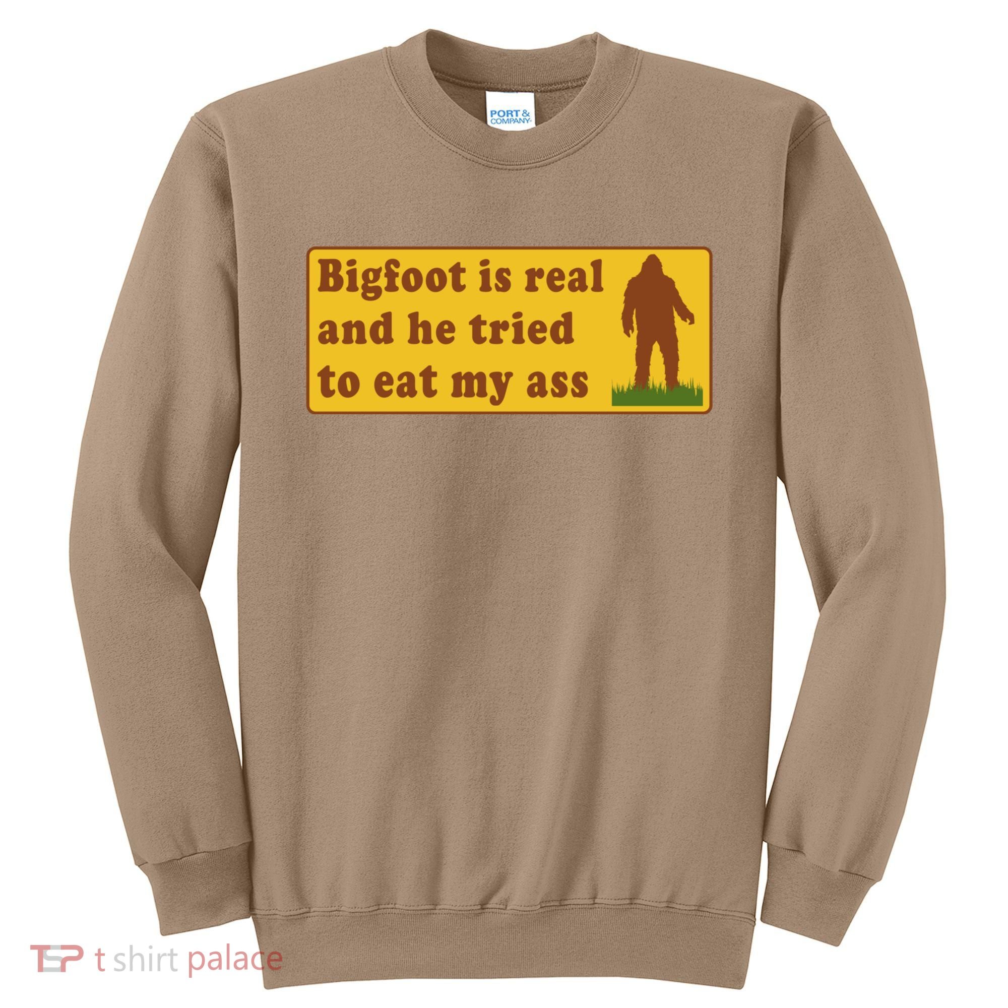 Bigfoot Is Real And He Tried To Eat My Ass Meme Sweatshirt