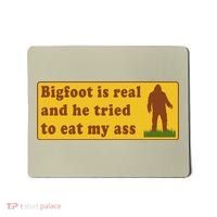 Bigfoot Is Real And He Tried To Eat My Ass Meme Mousepad thumb 0
