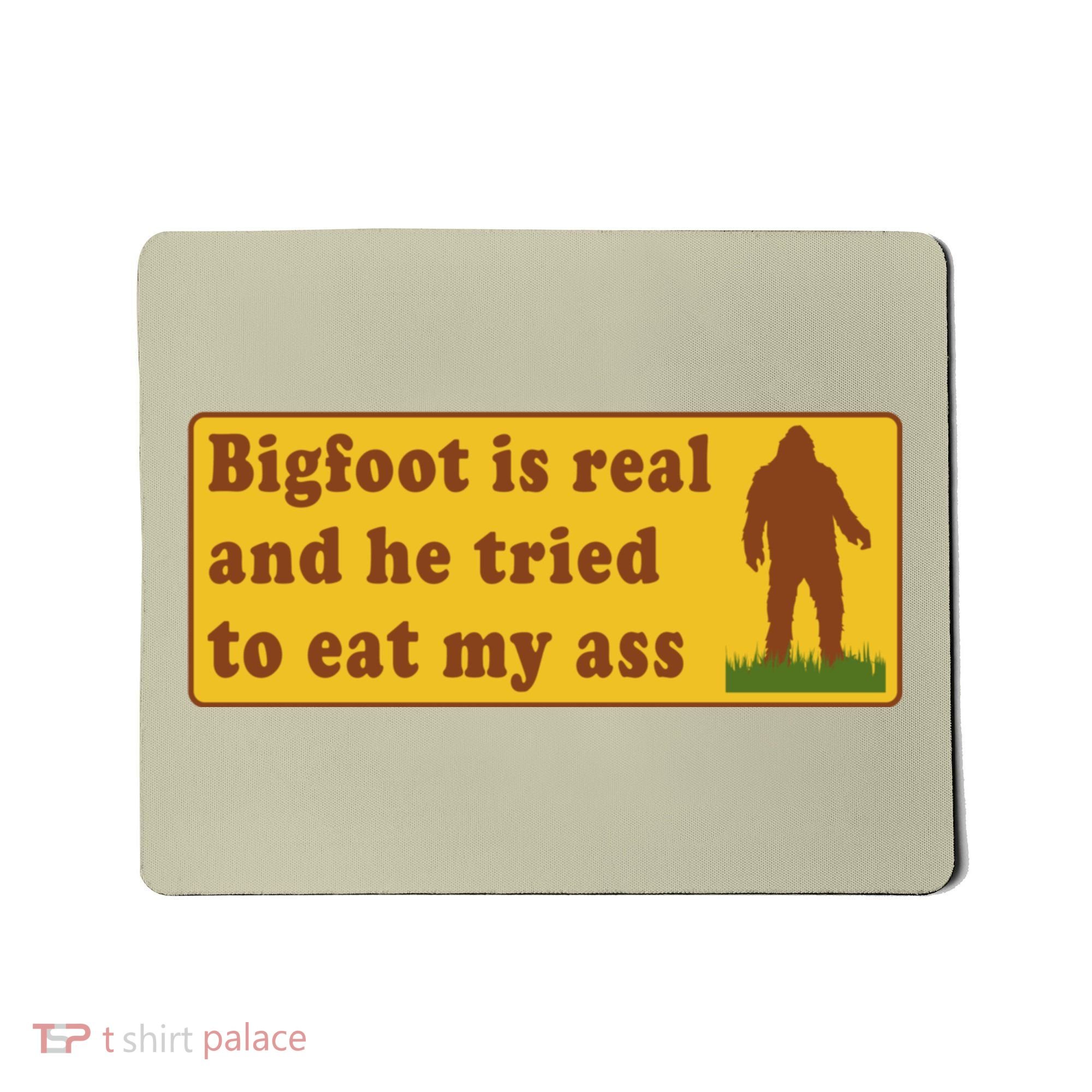 Bigfoot Is Real And He Tried To Eat My Ass Meme Mousepad