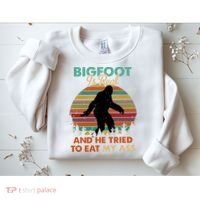 Bigfoot Is Real And He Tried To Eat My Ass Funny Sweatshirt thumb 2