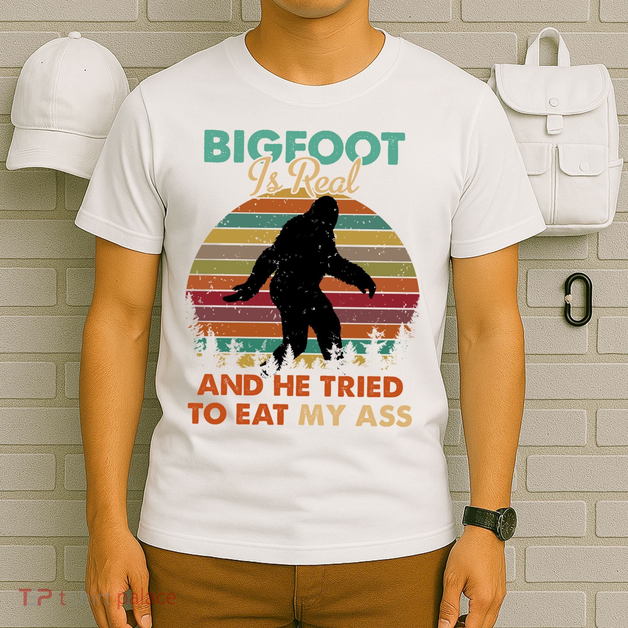 Bigfoot Is Real And He Tried To Eat My Ass Funny T-Shirt