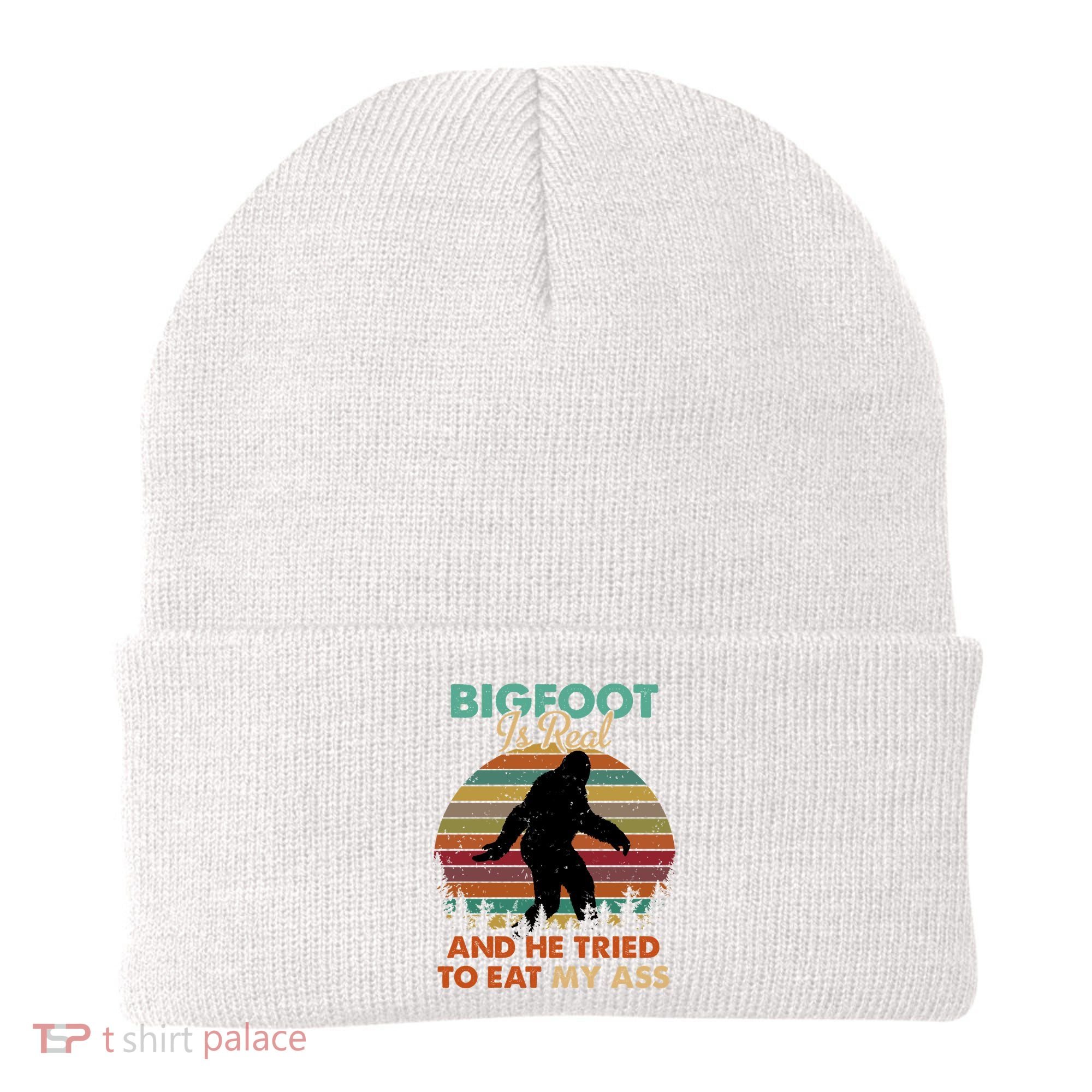 Bigfoot Is Real And He Tried To Eat My Ass Funny Beanie