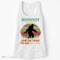 Bigfoot Is Real And He Tried To Eat My Ass Funny Women's Tank Top thumb 0