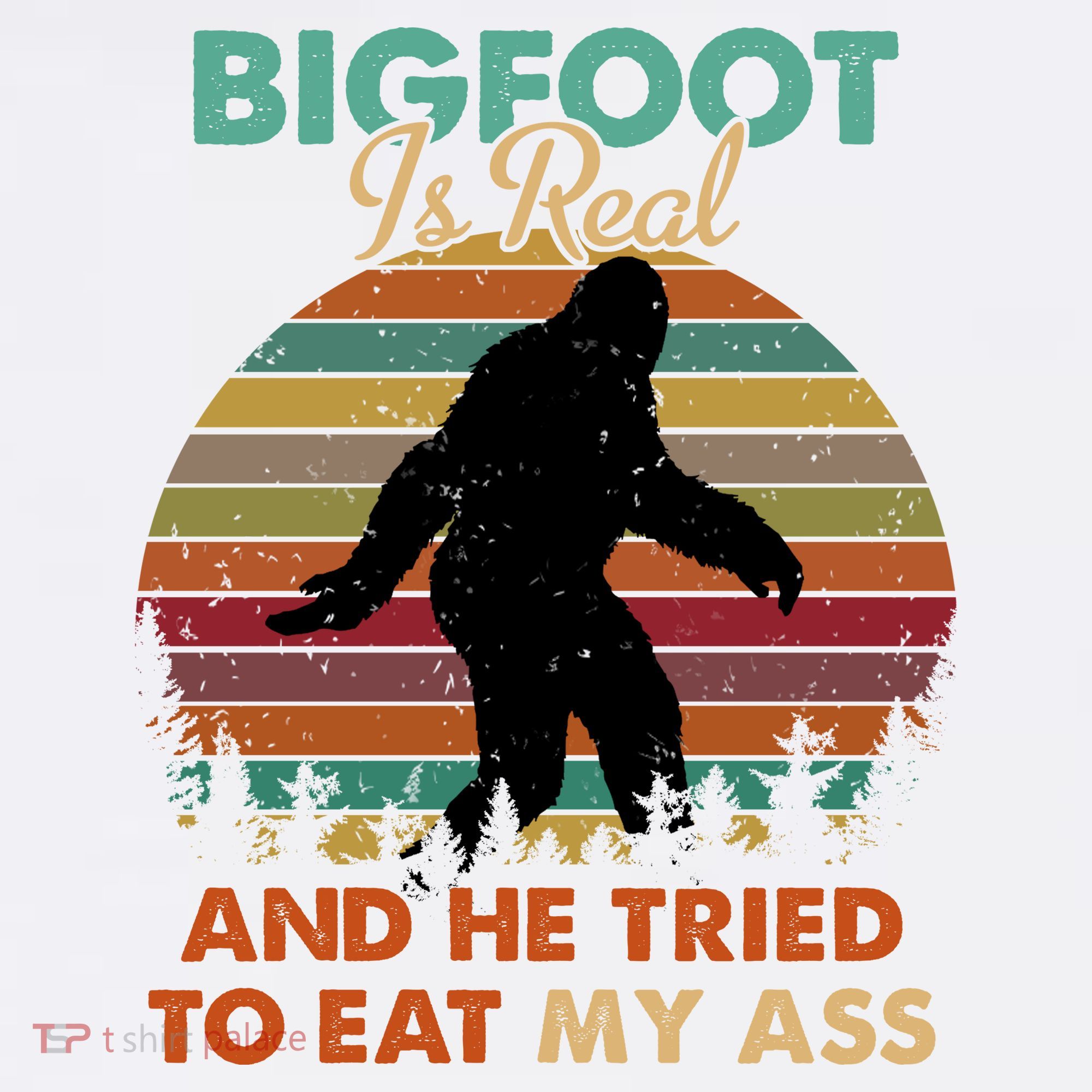 Bigfoot Is Real And He Tried To Eat My Ass Funny Women's Tank Top