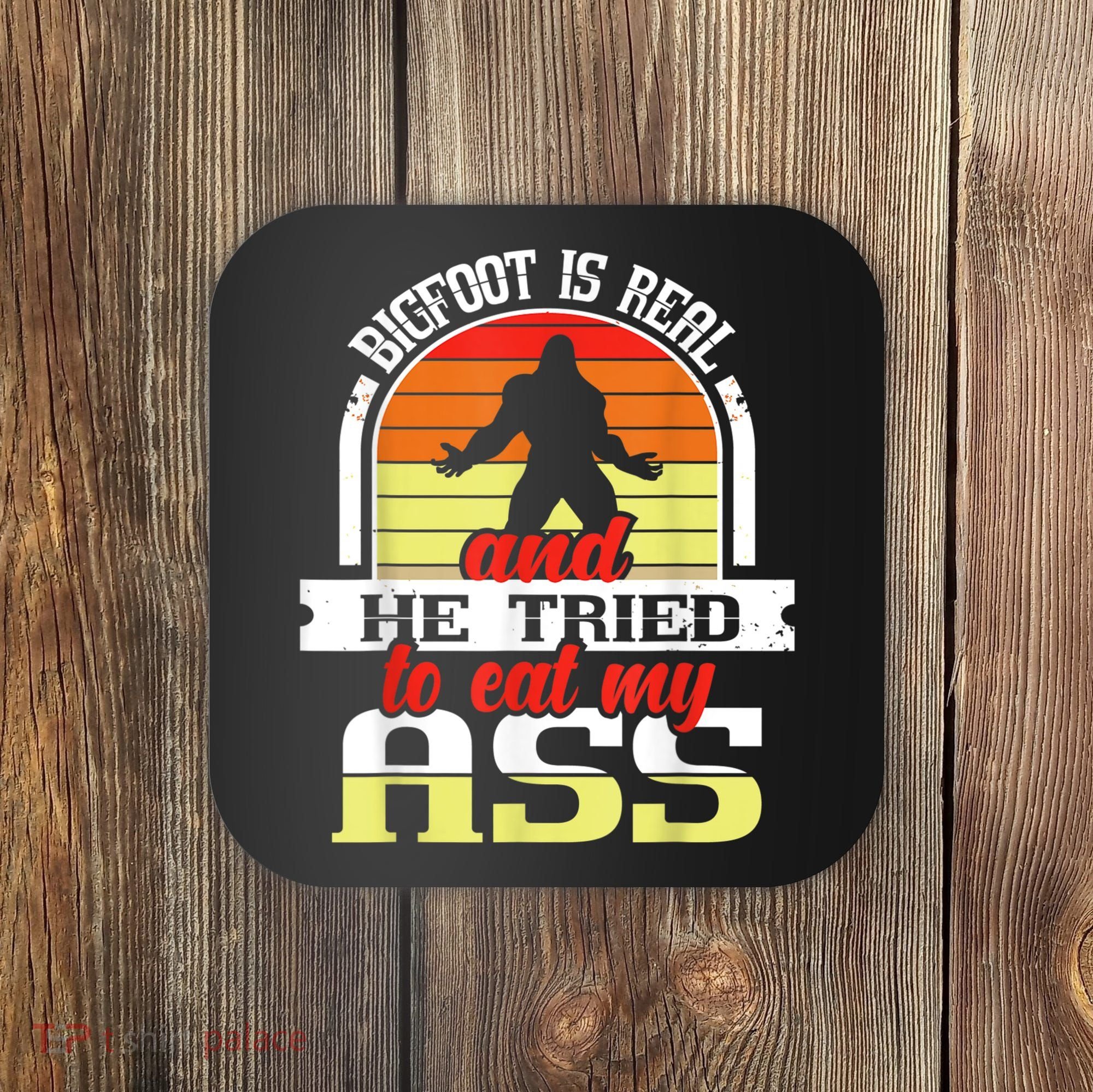 Bigfoot Is Real And He Tried To Funny Bigfoot Sasquatch Coaster