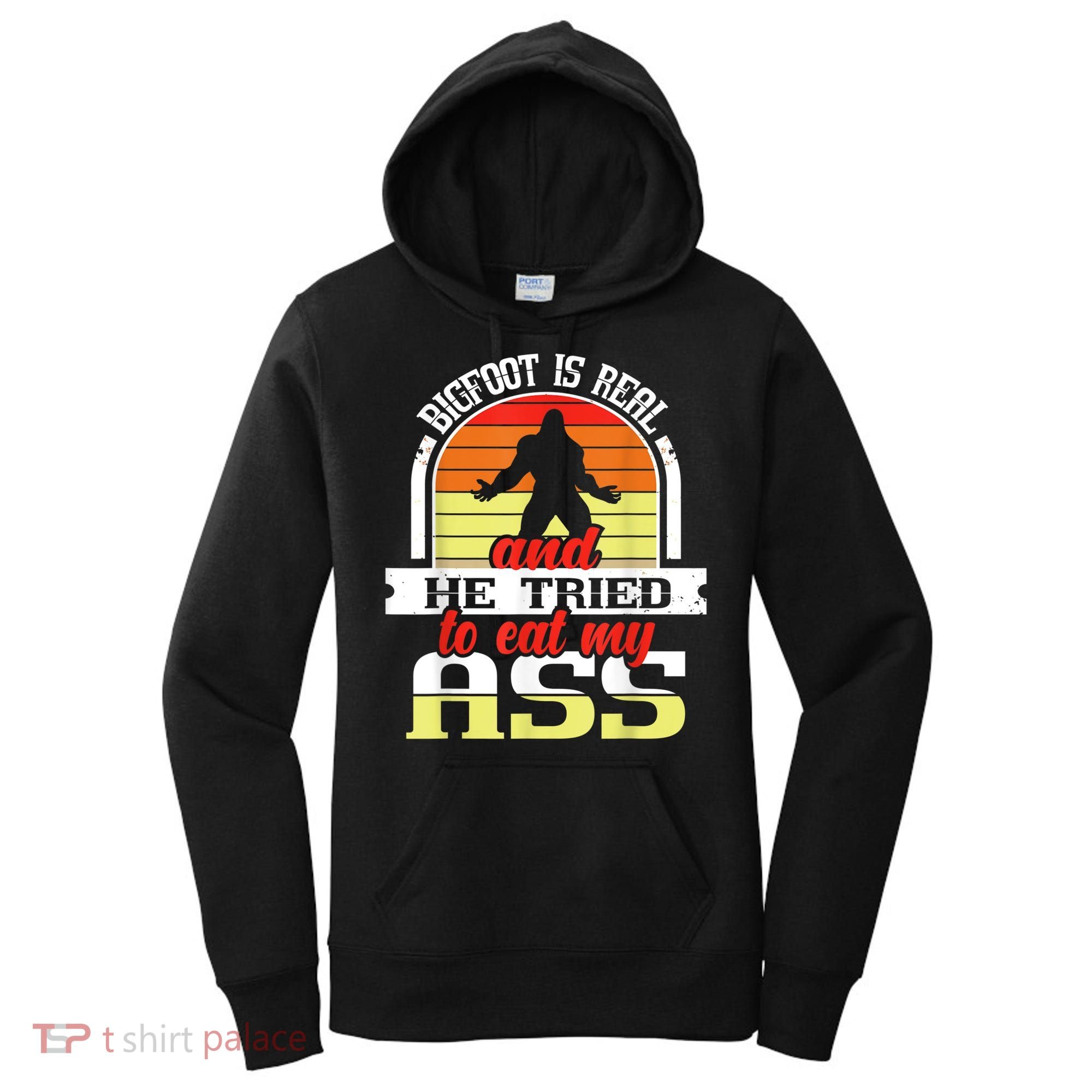 Bigfoot Is Real And He Tried To Funny Bigfoot Sasquatch Women's Hoodie