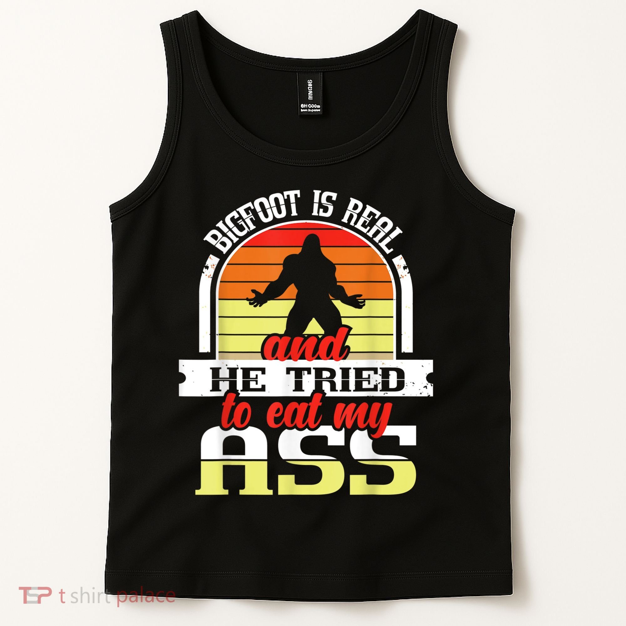 Bigfoot Is Real And He Tried To Funny Bigfoot Sasquatch Tank Top