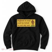 Bigfoot Is Real And He Tried To Eat My Ass Funny Oddly Specific Meme Hoodie thumb 0