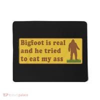 Bigfoot Is Real And He Tried To Eat My Ass Funny Oddly Specific Meme Mousepad thumb 0