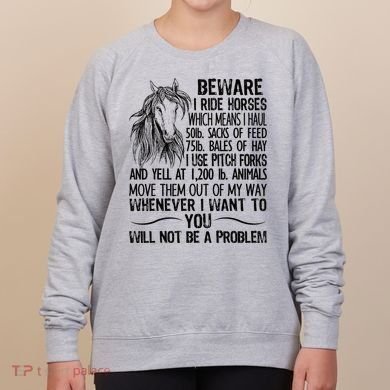 Beware I Ride Horses Not Be A Problem Funny Horse Women's Sweatshirt
