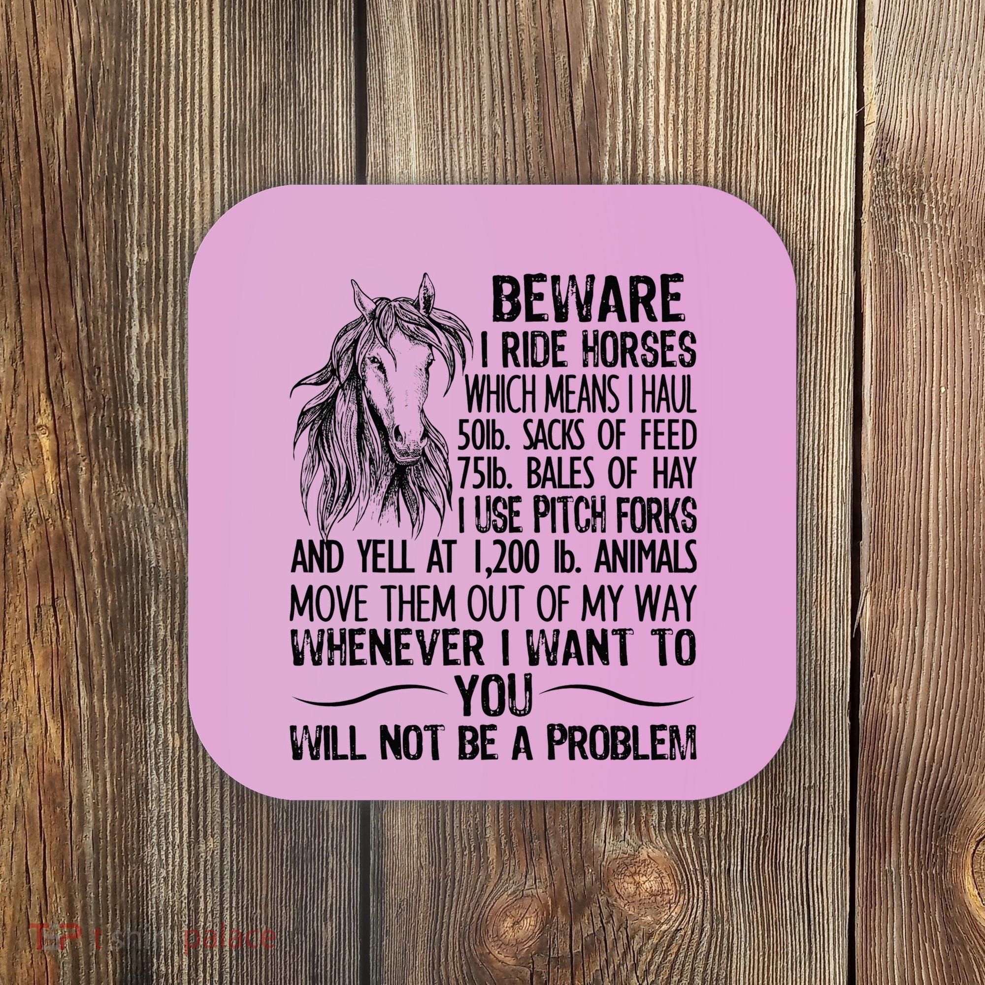 Beware I Ride Horses Not Be A Problem Funny Horse Coaster