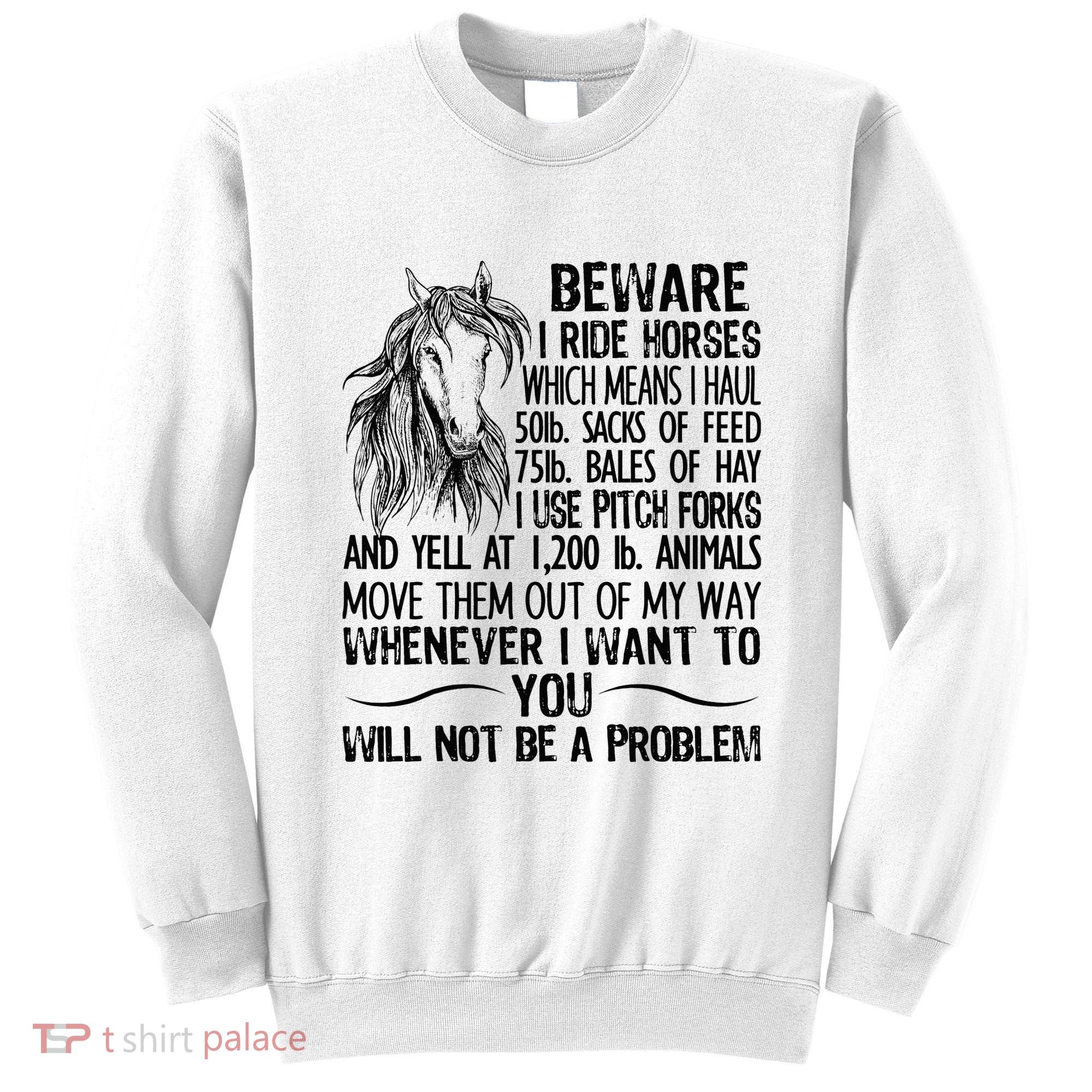 Beware I Ride Horses Not Be A Problem Funny Horse Sweatshirt