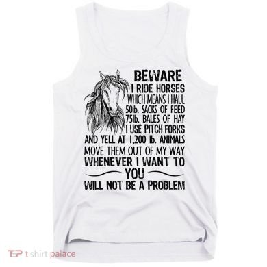 Beware I Ride Horses Not Be A Problem Funny Horse Tank Top