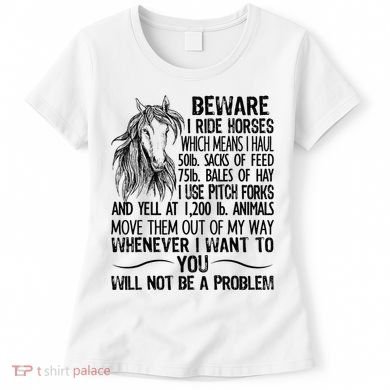 Beware I Ride Horses Not Be A Problem Funny Horse Women's T-Shirt