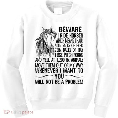 Beware I Ride Horses Not Be A Problem Funny Horse Kids Sweatshirt