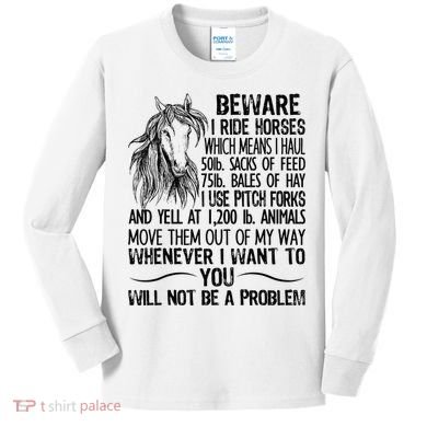 Beware I Ride Horses Not Be A Problem Funny Horse Kids Long Sleeve Shirt